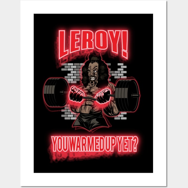 Leroy!  You Warmed Up Yet? Wall Art by BigG1979